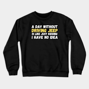 A day without driving jeep Crewneck Sweatshirt